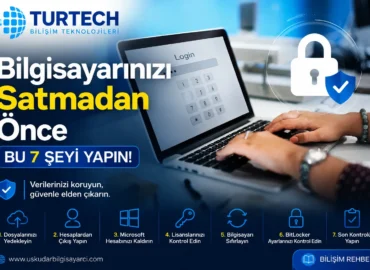 Bilgisayarınızı satmadan önce yapılması gerekenler ve veri güvenliği